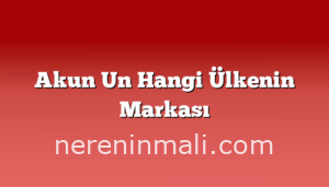 Akun Un Hangi Ülkenin Markası