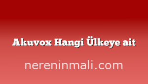 Akuvox Hangi Ülkeye ait