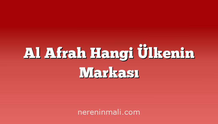 Al Afrah Hangi Ülkenin Markası