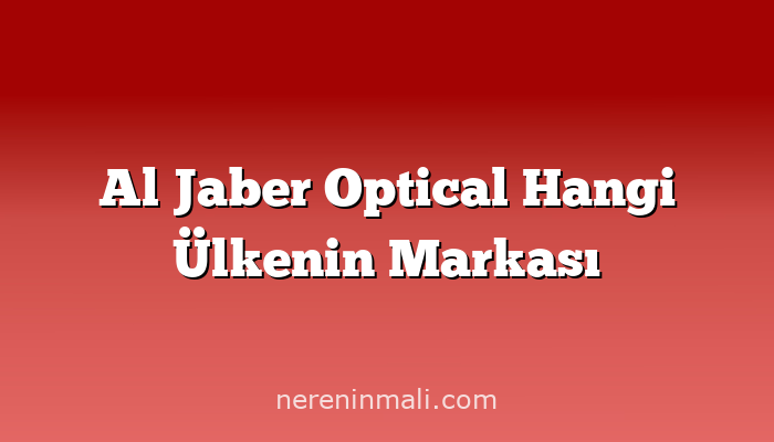 Al Jaber Optical Hangi Ülkenin Markası