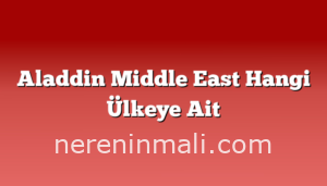 Aladdin Middle East Hangi Ülkeye Ait