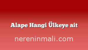 Alape Hangi Ülkeye ait