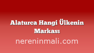 Alaturca Hangi Ülkenin Markası