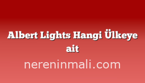 Albert Lights Hangi Ülkeye ait