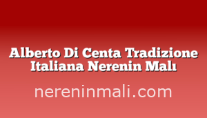 Alberto Di Centa Tradizione Italiana Nerenin Malı