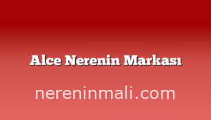 Alce Nerenin Markası