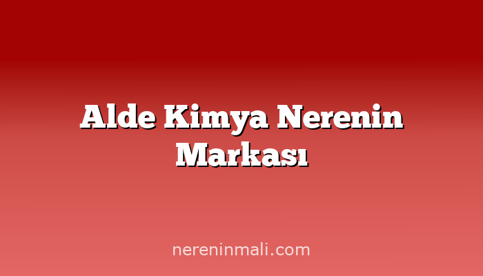 Alde Kimya Nerenin Markası