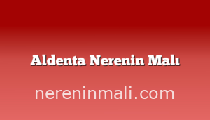 Aldenta Nerenin Malı