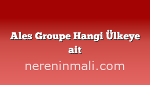 Ales Groupe Hangi Ülkeye ait