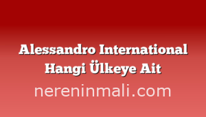 Alessandro International Hangi Ülkeye Ait