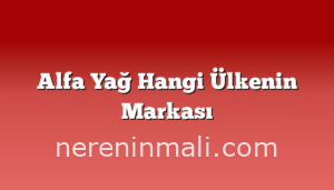 Alfa Yağ Hangi Ülkenin Markası