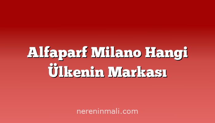 Alfaparf Milano Hangi Ülkenin Markası