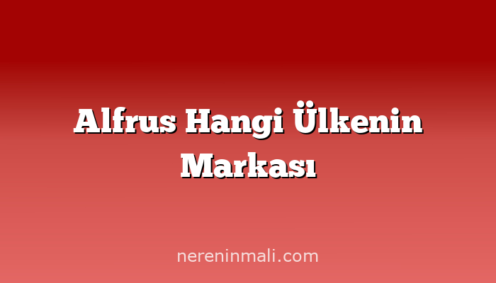 Alfrus Hangi Ülkenin Markası