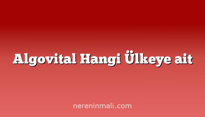 Algovital Hangi Ülkeye ait