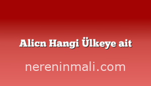 Alicn Hangi Ülkeye ait