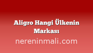 Aligro Hangi Ülkenin Markası