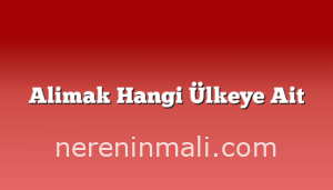 Alimak Hangi Ülkeye Ait