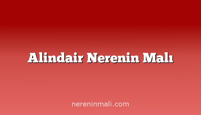 Alindair Nerenin Malı