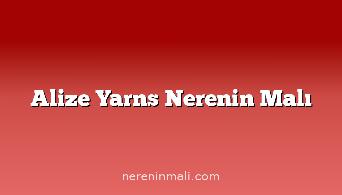 Alize Yarns Nerenin Malı