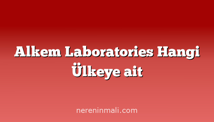 Alkem Laboratories Hangi Ülkeye ait