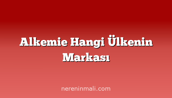 Alkemie Hangi Ülkenin Markası