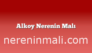 Alkoy Nerenin Malı