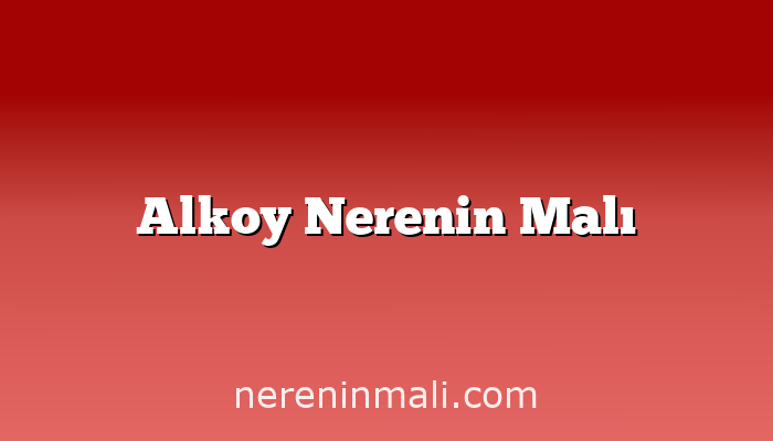 Alkoy Nerenin Malı