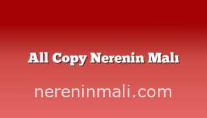 All Copy Nerenin Malı