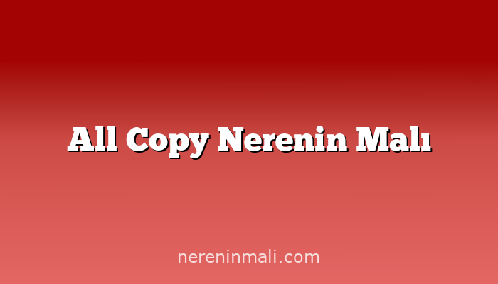 All Copy Nerenin Malı