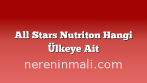 All Stars Nutriton Hangi Ülkeye Ait