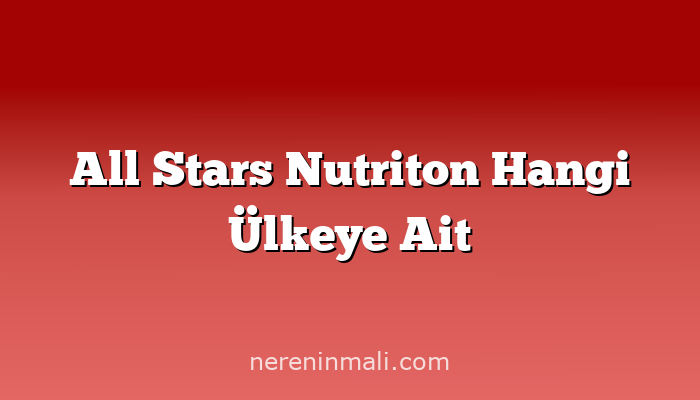 All Stars Nutriton Hangi Ülkeye Ait