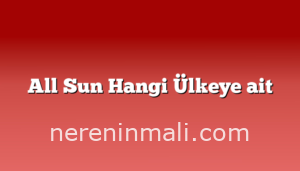 All Sun Hangi Ülkeye ait