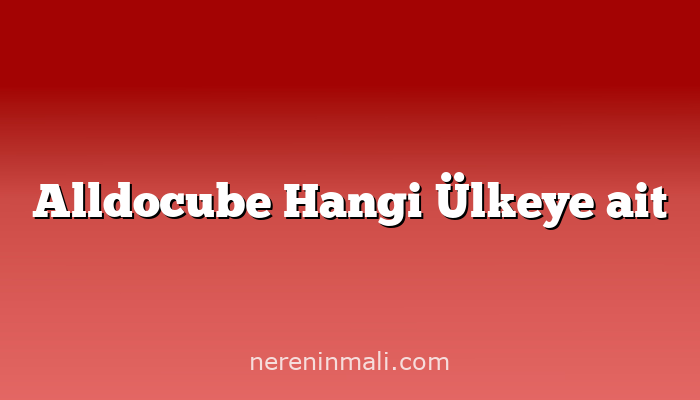 Alldocube Hangi Ülkeye ait