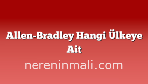 Allen-Bradley Hangi Ülkeye Ait