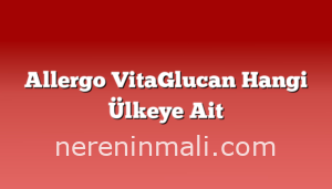 Allergo VitaGlucan Hangi Ülkeye Ait