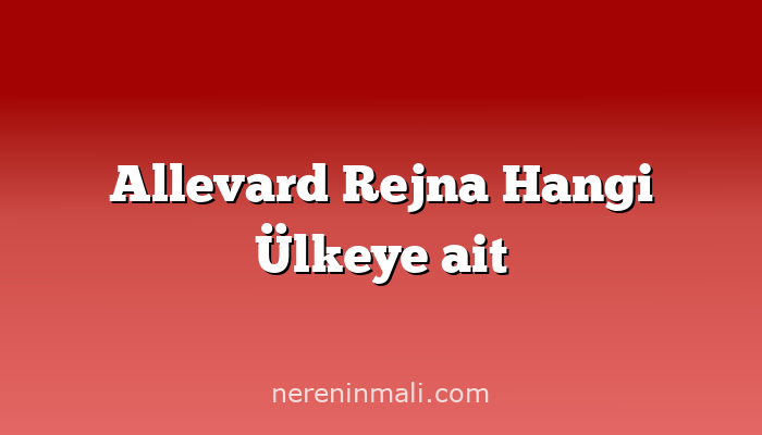 Allevard Rejna Hangi Ülkeye ait