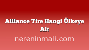 Alliance Tire Hangi Ülkeye Ait