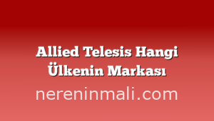 Allied Telesis Hangi Ülkenin Markası