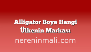 Alligator Boya Hangi Ülkenin Markası