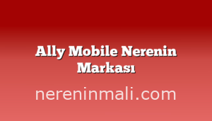 Ally Mobile Nerenin Markası