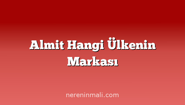 Almit Hangi Ülkenin Markası