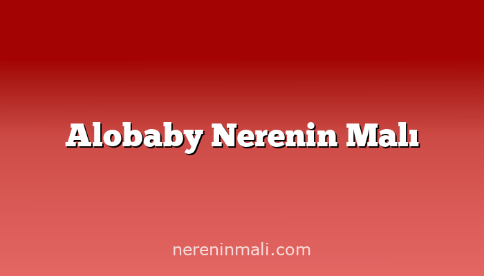 Alobaby Nerenin Malı