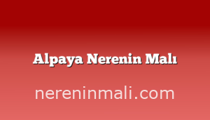 Alpaya Nerenin Malı