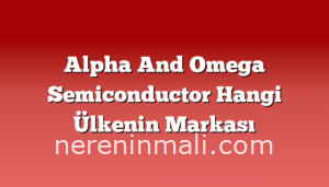 Alpha And Omega Semiconductor Hangi Ülkenin Markası