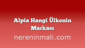 Alpia Hangi Ülkenin Markası