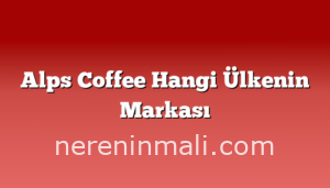 Alps Coffee Hangi Ülkenin Markası