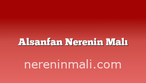 Alsanfan Nerenin Malı