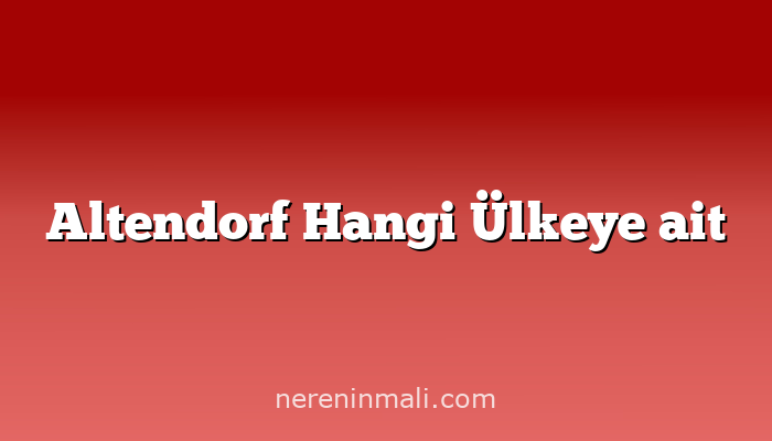 Altendorf Hangi Ülkeye ait