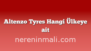 Altenzo Tyres Hangi Ülkeye ait