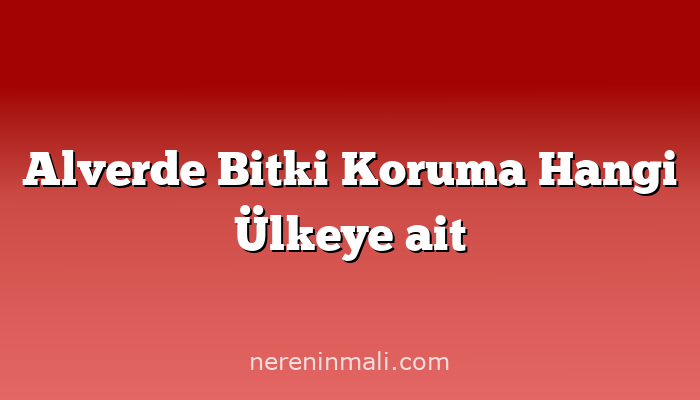 Alverde Bitki Koruma Hangi Ülkeye ait